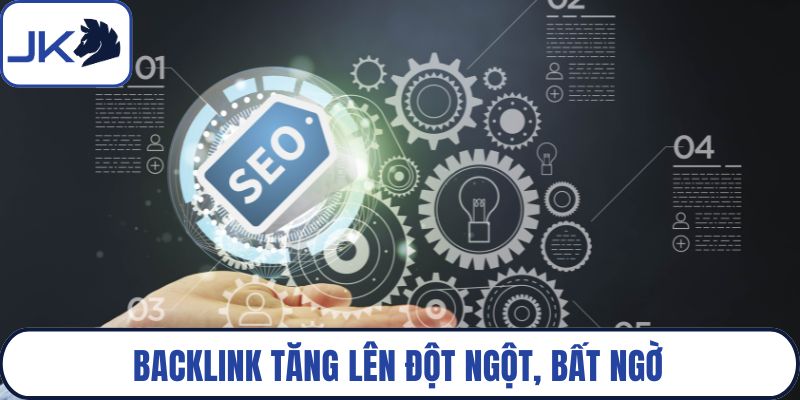 Backlink tăng lên đột ngột, bất ngờ
