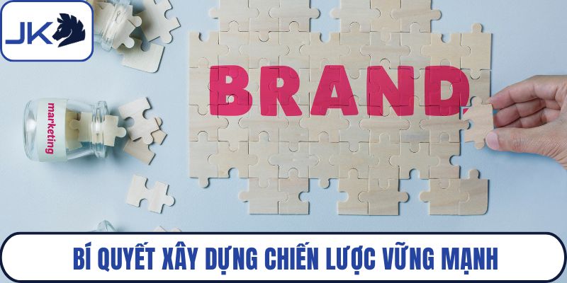 Bí quyết xây dựng chiến lược vững mạnh