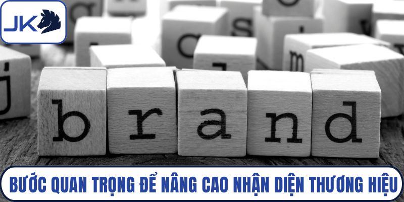 Bước quan trọng để nâng cao nhận diện thương hiệu