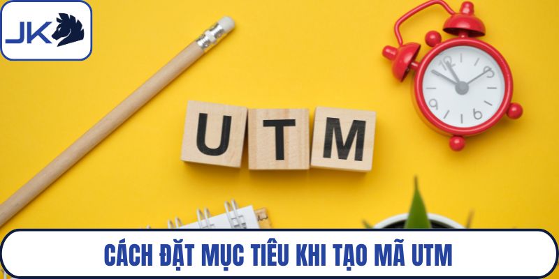 Cách đặt mục tiêu khi tạo mã UTM
