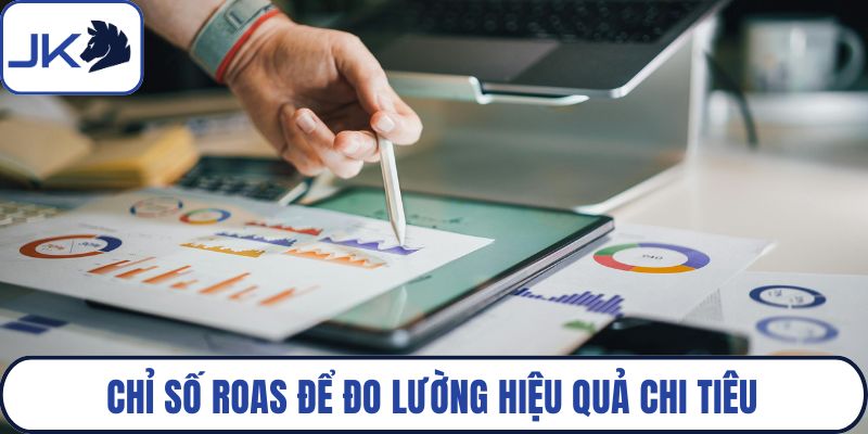 Chỉ số ROAS để đo lường hiệu quả chi tiêu