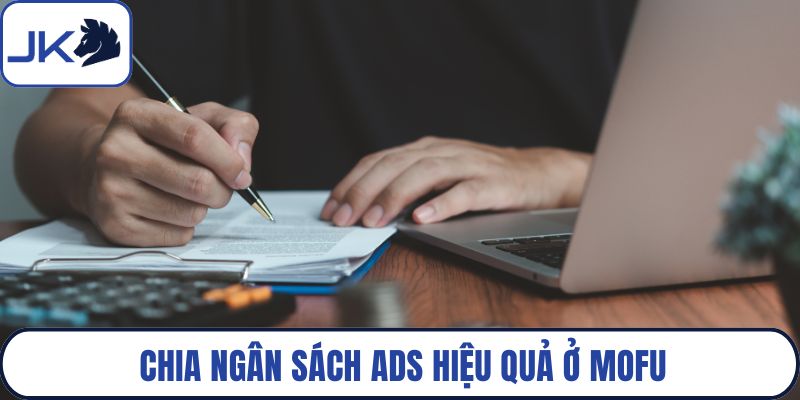 Chia ngân sách Ads hiệu quả ở Mofu