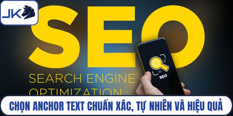 Chọn anchor text chuẩn xác, tự nhiên và hiệu quả