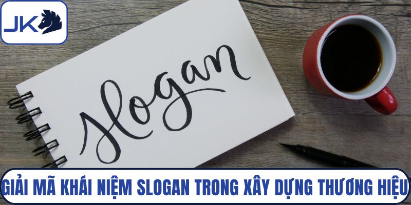 Giải mã khái niệm slogan trong xây dựng thương hiệu