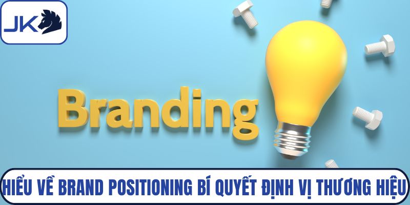 Hiểu về brand positioning bí quyết định vị thương hiệu