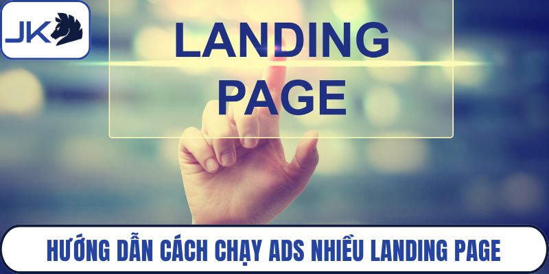 Hướng dẫn cách chạy Ads nhiều landing page Facebook