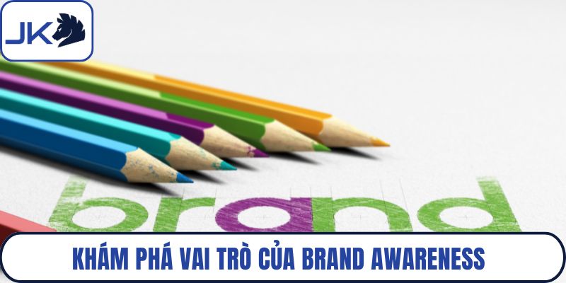 Khám phá vai trò của brand awareness trong marketing