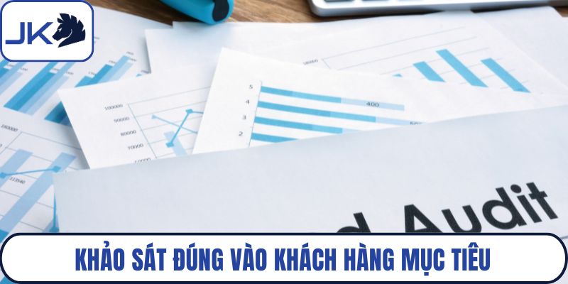 Khảo sát đúng vào khách hàng mục tiêu