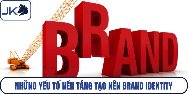Những yếu tố nền tảng tạo nên brand identity