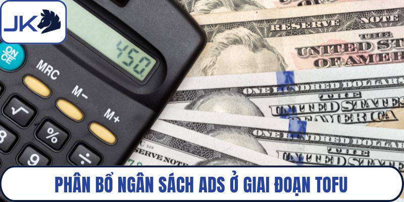 Phân bổ ngân sách Ads ở giai đoạn Tofu