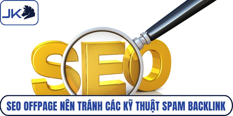SEO Offpage nên tránh các kỹ thuật spam backlink