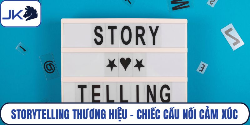 Storytelling thương hiệu – Chiếc cầu nối cảm xúc