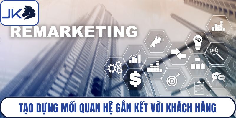 Tạo dựng mối quan hệ gắn kết với khách hàng