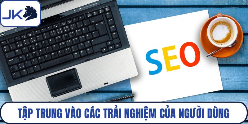 Tập trung vào các trải nghiệm của người dùng