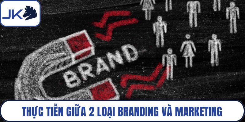 Thực tiễn giữa 2 loại branding và marketing