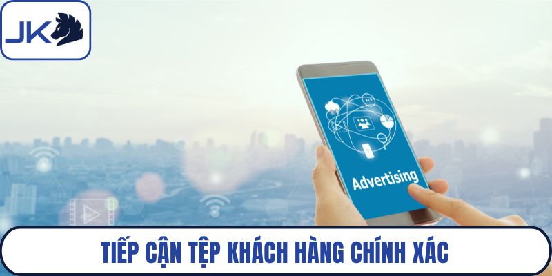 Tiếp cận tệp khách hàng chính xác