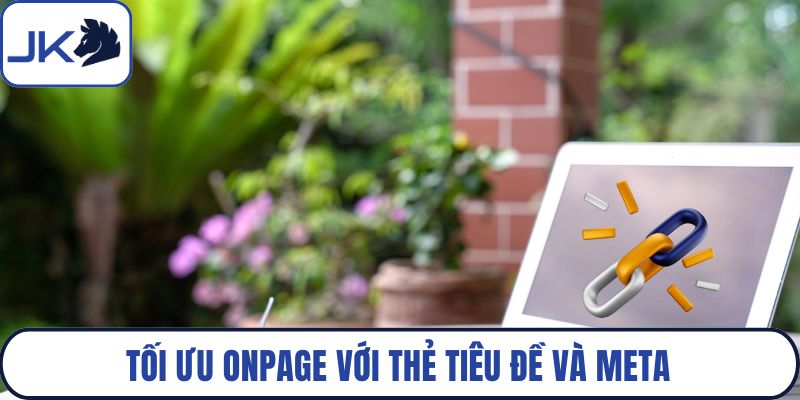 Tối ưu onpage với thẻ tiêu đề và meta