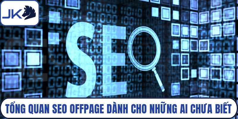 Tổng quan SEO Offpage dành cho những ai chưa biết