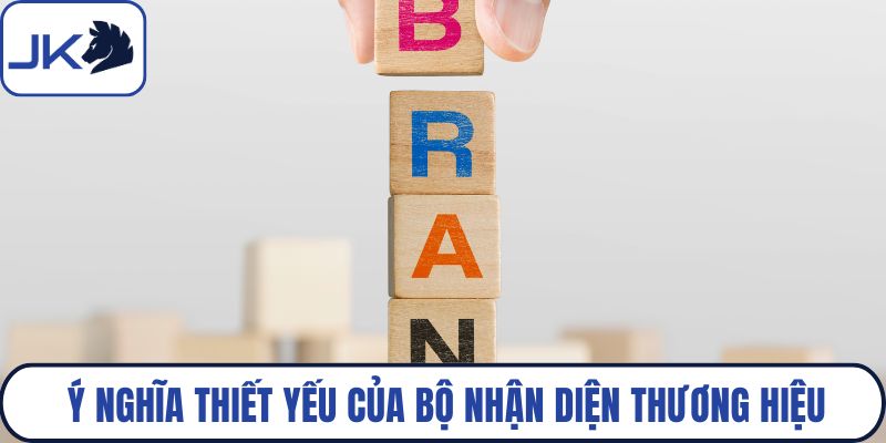 Ý nghĩa thiết yếu của bộ nhận diện thương hiệu