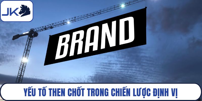 Yếu tố then chốt trong chiến lược định vị