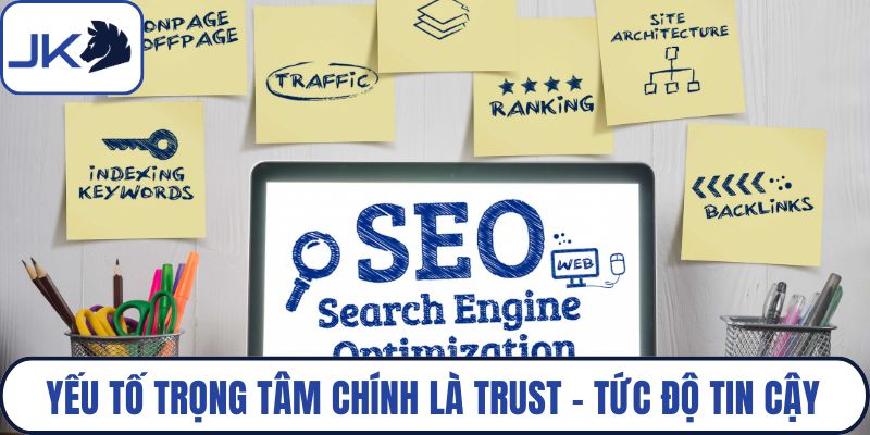 Yếu tố trọng tâm chính là Trust – tức độ tin cậy